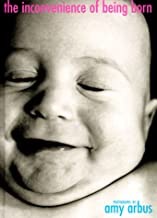 The Inconvenience Of Being Bornby: Amy Arbus 