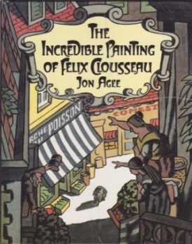 The Incredible Painting of Felix Clousseauby: Jon Agee
