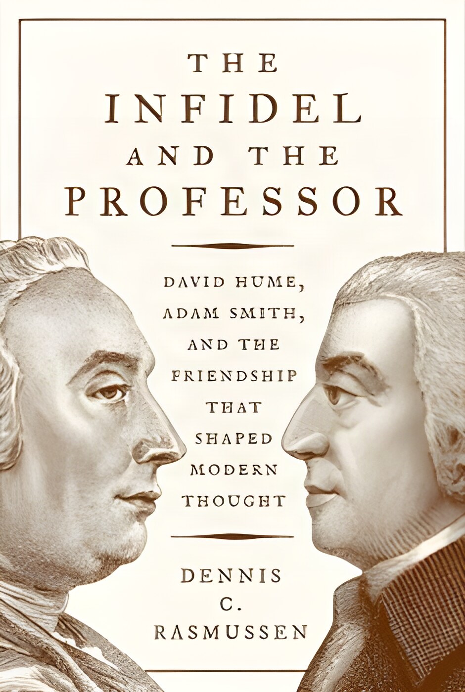 The Infidel and the Professor: David Hume, Adam Smith, and the Friendship That Shaped Modern Thoughtby: Dennis C. Rasmussen 