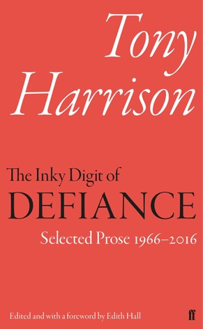 The Inky Digit of Defiance: Tony Harrison: Selected Prose 1966-2016by: Harrison, Tony/ Editor: Hall, Edith 