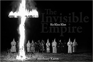 The Invisible Empire: Ku Klux Klanby: Anthony S. Karen