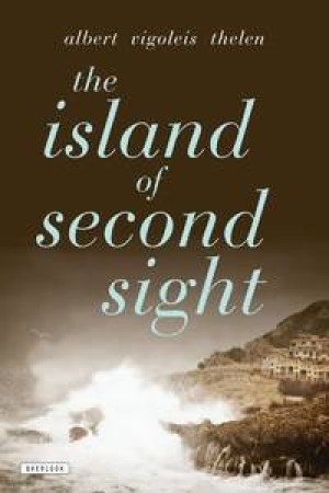 The Island of Second Sight: A Novel by: Thelen, Albert Vigoleis