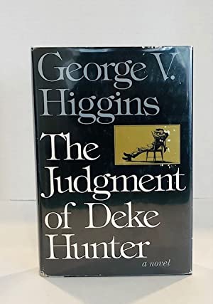 The Judgment of Deke Hunter by: Higgins, George V.