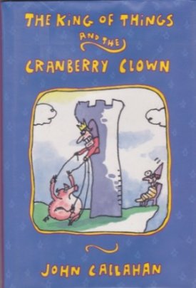 The King of Things and the Cranberry Clownby: Callahan, John 