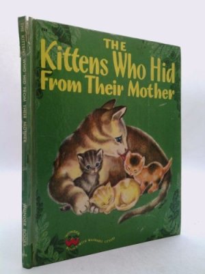 The Kittens Who Hid From Their Motherby: Louise P. Woodcock 