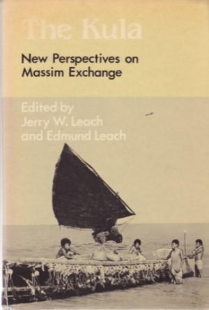The Kula: New Perspectives on Massim Exchangeby: Leach, Jerry and Edmund (editors)