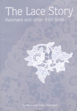 The Lace Story: Kenmare and other Irish lacesby: Nora and Emer Finnegan