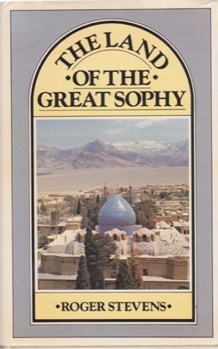 The Land of the Great Sophy by: Roger Stevens 