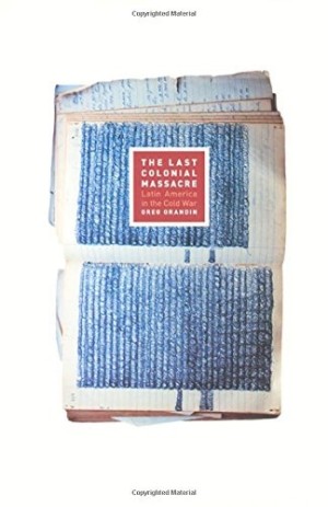 The Last Colonial Massacre: Latin America in the Cold Warby: Grandin, Greg