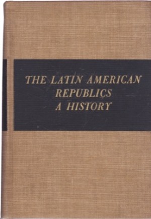 The Latin American Republics: A History by: Munro, Dana Gardner