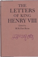 The Letters of King Henry VIII: A Selection, with a few other Documents by: Byrne, M. St Clare (editor) 