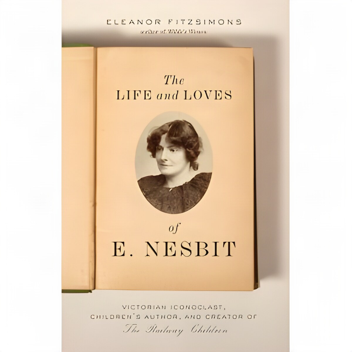 The Life and Loves of E. Nesbit : Victorian Iconoclast, Children's Author, and Creator of the Railway Children by: Eleanor Fitzsimons
