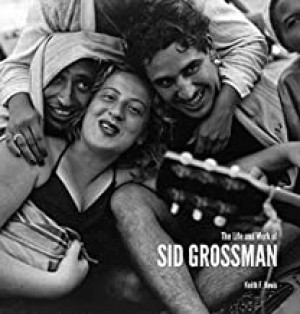 The Life and Work of Sid Grossmanby: Keith Davis / Sid Grossman 