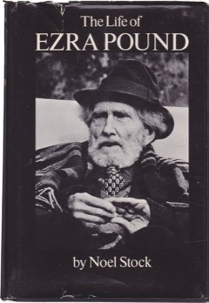 The Life of Ezra Pound by: Noel Stock