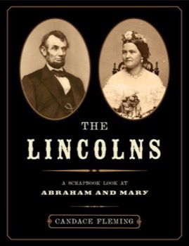 The Lincolns: A Scrapbook Look at Abraham and Mary by: Candace Fleming 