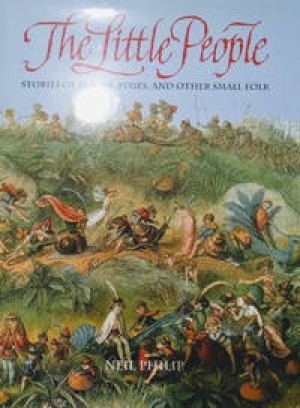 The Little People: Stories of Fairies, Pixies, and Other Small Folkby: Neil Philip
