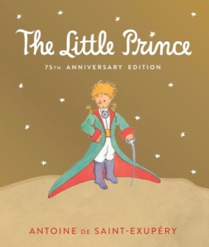 The Little Prince 75th Anniversary Edition: Includes the History and Making of the Classic Storyby: De Saint-Exup?&copy;ry, Antoine