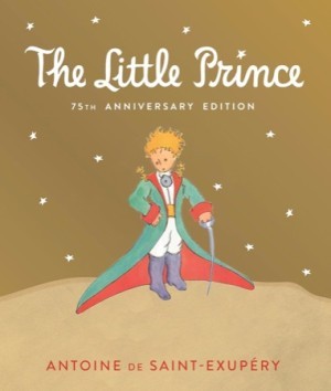 The Little Prince 75th Anniversary Edition: Includes the History and Making of the Classic Storyby: De Saint-Exup?&copy;ry, Antoine