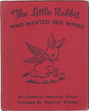 The Little Rabbit Who Wanted Red Wingsby: Carolyn Sherwin Bailey/ Dorothy Grider