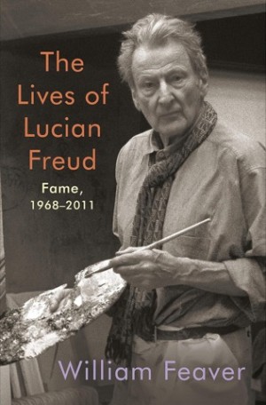 The Lives of Lucian Freud: Fame, 1968-2011by: William Feaver