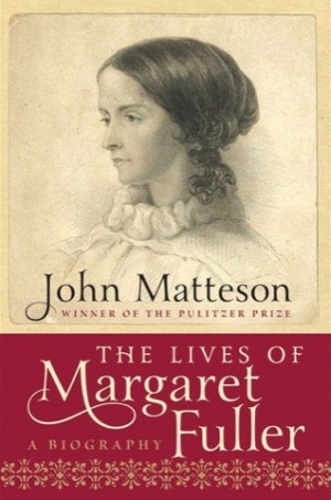 The Lives of Margaret Fuller: A Biographyby: Matteson, John