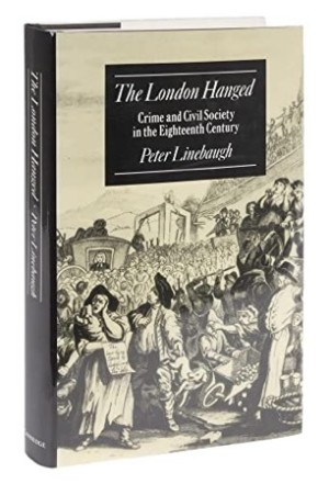 The London Hanged: Crime and Civil Society in the Eighteenth Centuryby: Linebaugh, Peter