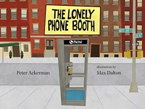 The Lonely Phone Booth by: Ackerman, Peter; Dalton, Max [Illustrator]