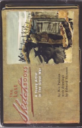 The Lost Sketchbooks: A Young Artist in The Great War by: Passion, Rex