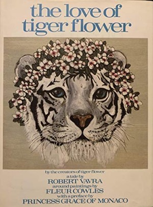 The Love of Tiger Flower: A Taleby: Robert Vavra around paintings by Fleur Cowles. Preface by Princess Grace of Monaco