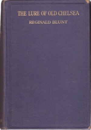 The Lure of Old Chelsea by: Reginald Blunt