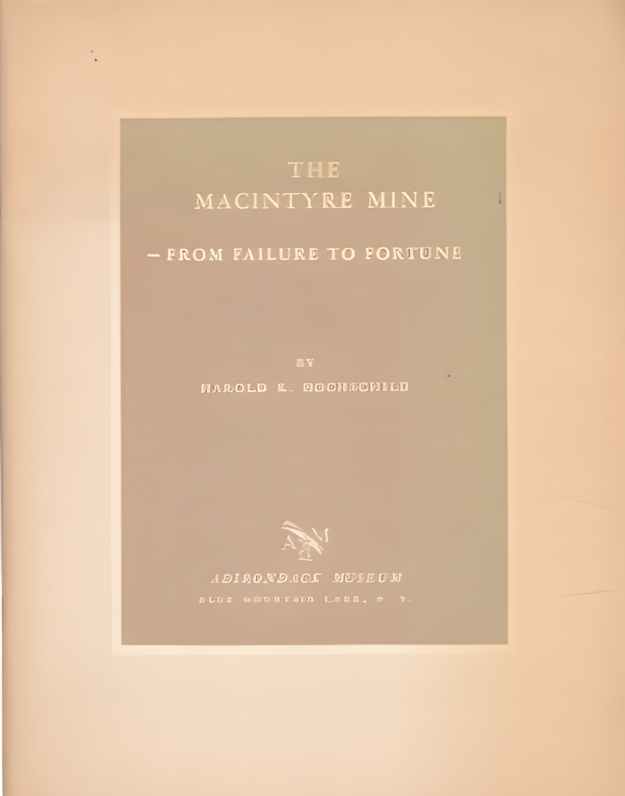 The Macintyre Mine: From Failure to Fortuneby: Harold K. Hochschild