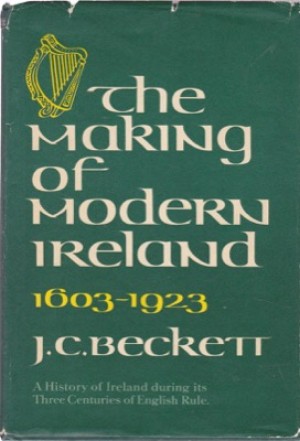 The Making of Modern Ireland 1603-1923by: Beckett, J. C.