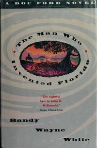 The Man Who Invented Florida by: White, Randy Wayne