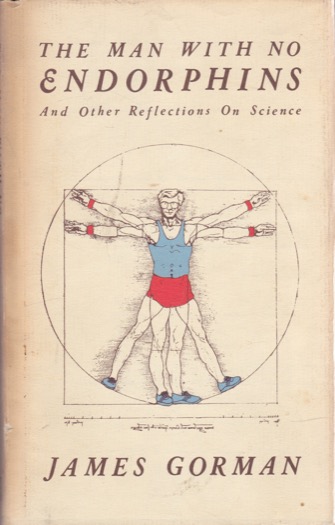 The Man With No Endorphins: And Other Reflections on Science by: James Gorman