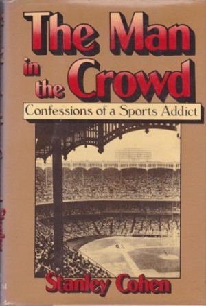 The Man in the Crowd: Confessions of a Sports Addict by: Cohen, Stanley 