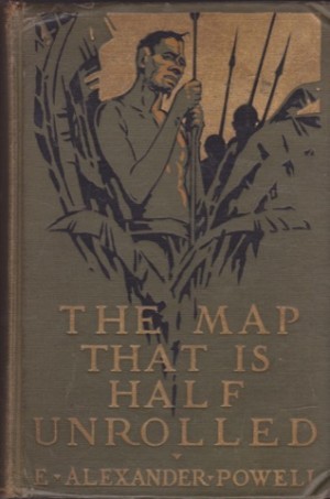 The Map That Is Half Unrolled: Equatorial Africa From the Indian Ocean to Atlanticby: E. Alexander Powell