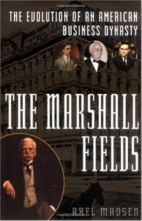 The Marshall Fields: The Evolution of an American Business Dynastyby: Madsen, Axel