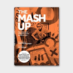 The Mash Up: Hip-Hop Photos Remixed by Iconic Graffiti Artists (SIGNED COPY)by: Janette Beckman/Cey Adams