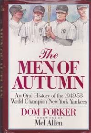 The Men of Autumn: An Oral History of the 1949 53 World Champion New York Yankees by: Forker, Dom