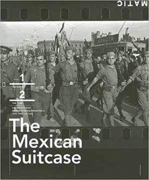 The Mexican Suitcase: The Legendary Spanish Civil War Negatives of Robert Capa, Gerda Taro, and David Seymour by: Cynthia Young; David Balsells