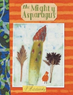 The Mighty Asparagus by: Vladimir Radunsky