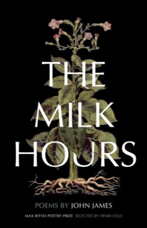 The Milk Hours: Poems (SIGNED COPY)by: John James