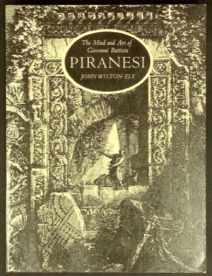 The Mind and Art of Giovanni Battista Piranesi by: John Wilton-Ely