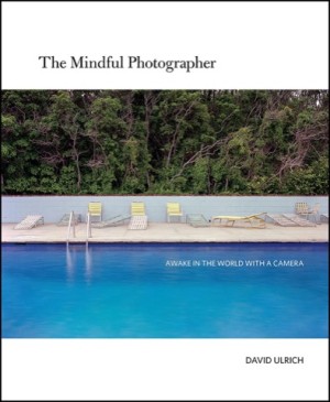 The Mindful Photographer: Awake in the World with a Cameraby: Ulrich, David 