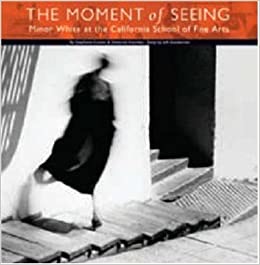 The Moment of Seeing: Minor White at the California School of Fine Artsby: Comer, Stephanie & Deborah Klochko.