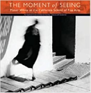 The Moment of Seeing: Minor White at the California School of Fine Artsby: Comer, Stephanie & Deborah Klochko.
