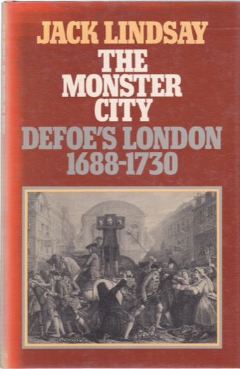 The Monster City: Defoe's London, 1688-1730 by: Lindsay, Jack