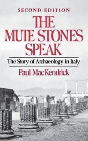 The Mute Stones Speak: The Story of Archaeology in Italy (Second Edition) by: Mackendrick, Paul