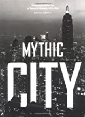 The Mythic City: Photographs of New York by Samuel H. Gottscho, 1925-1940by: Donald Albrecht 
