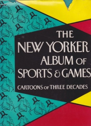 The New Yorker Album of Sports and Games; Cartoons of Three Decades by: N/A